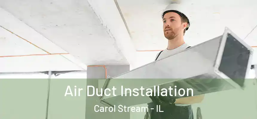  Air Duct Installation Carol Stream - IL