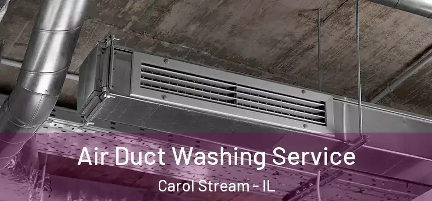  Air Duct Washing Service Carol Stream - IL