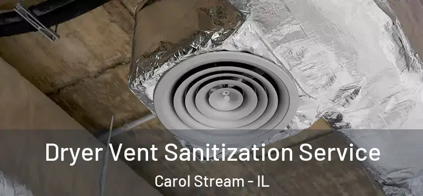  Dryer Vent Sanitization Service Carol Stream - IL