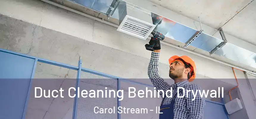  Duct Cleaning Behind Drywall Carol Stream - IL