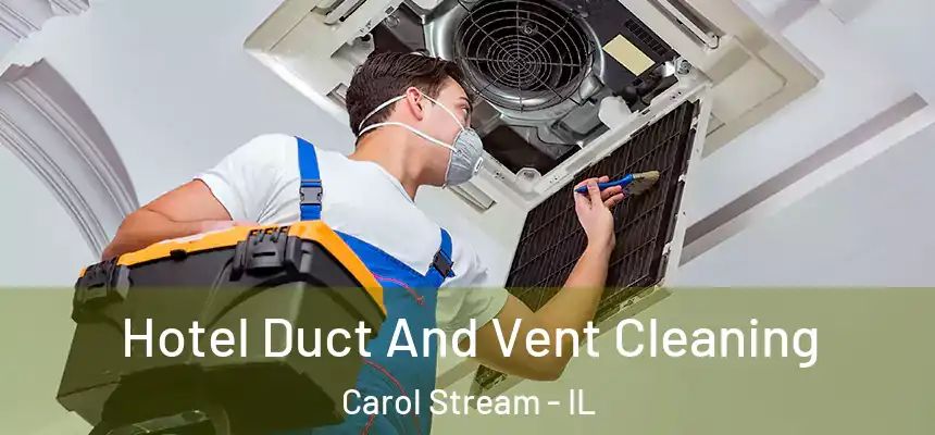  Hotel Duct And Vent Cleaning Carol Stream - IL