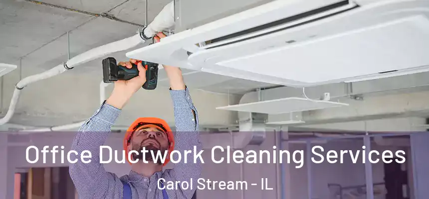  Office Ductwork Cleaning Services Carol Stream - IL