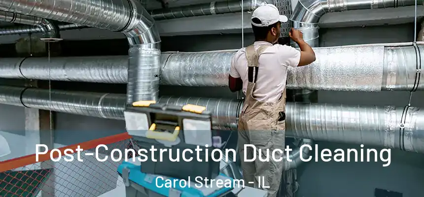  Post-Construction Duct Cleaning Carol Stream - IL