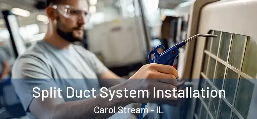  Split Duct System Installation Carol Stream - IL