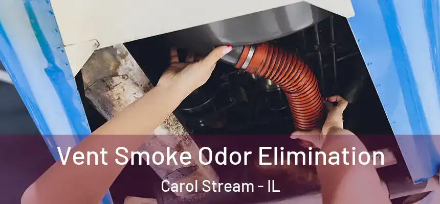  Vent Smoke Odor Elimination Carol Stream - IL